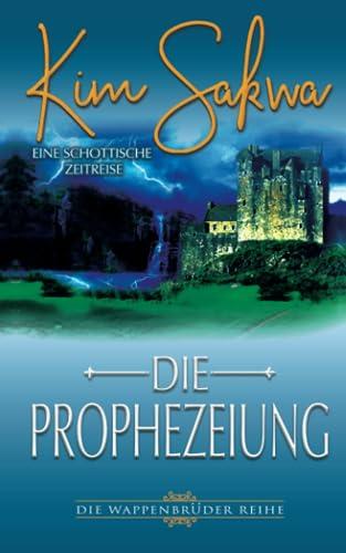 Die Prophezeiung: Eine schottische Zeitreise (Die Wappenbrüder Reihe, Band 1)