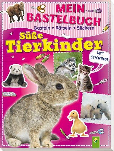 Mein Bastelbuch Süße Tierkinder: Basteln - Rätseln - Stickern