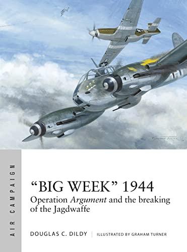 "Big Week" 1944: Operation Argument and the breaking of the Jagdwaffe (Air Campaign)