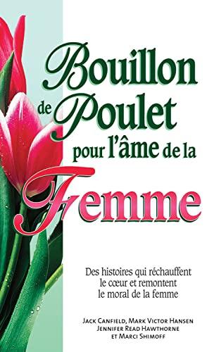 Bouillon de poulet pour l'âme de la Femme: Des histoires qui réchauffent le coeur et remontent le moral de la femme