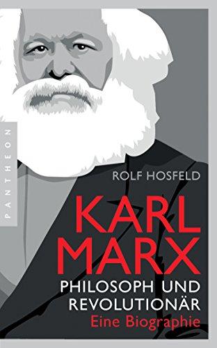 Karl Marx: Philosoph und Revolutionär – Eine Biographie