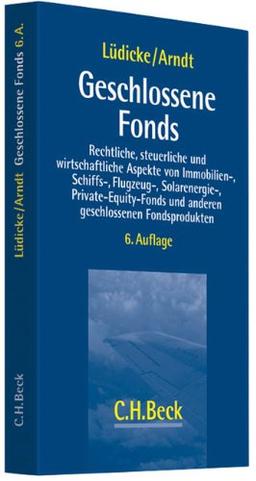 Geschlossene Fonds: Rechtliche, steuerliche und wirtschaftliche Aspekte von Immobilien-, Schiffs-, Flugzeug-, Solarenergie- sowie Private-Equity-Fonds ... Fondsprodukten mit einem Exkurs Offene Fonds