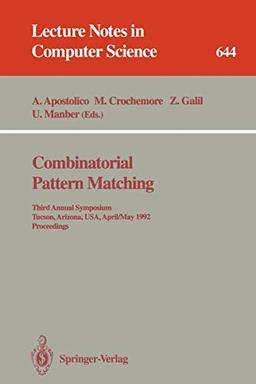 Combinatorial Pattern Matching: Third Annual Symposium, Tucson, Arizona, USA, April 29 - May 1, 1992. Proceedings (Lecture Notes in Computer Science, 644, Band 644)