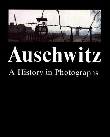 Auschwitz: A History in Photographs