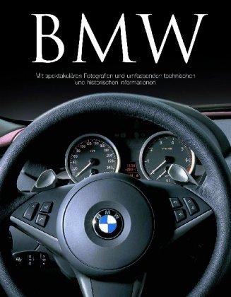 BMW: Mit spektakulären Fotografien und umfassenden technischen und historischen Informationen