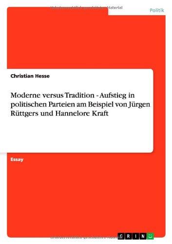 Moderne versus Tradition - Aufstieg in politischen Parteien am Beispiel von Jürgen Rüttgers und Hannelore Kraft