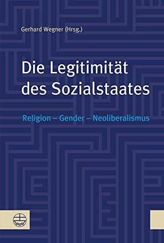 Die Legitimität des Sozialstaates: Religion - Gender - Neoliberalismus