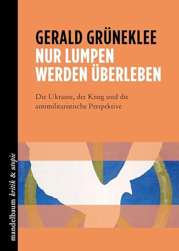 Nur Lumpen werden überleben: Die Ukraine, der Krieg und die antimilitaristische Perspektive (kritik & utopie)