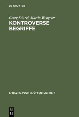 Kontroverse Begriffe: Geschichte des öffentlichen Sprachgebrauchs in der Bundesrepublik Deutschland (Sprache, Politik, Offentlichkeit)