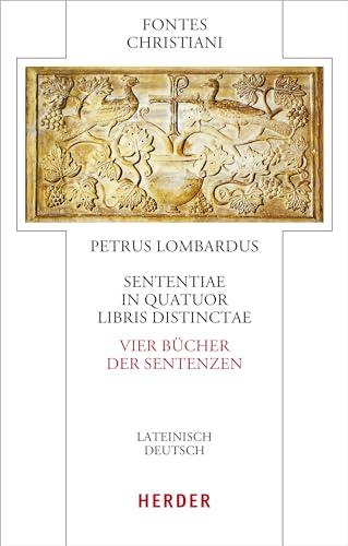 Sententiae in quatuor libris distinctae - Vier Bücher der Sentenzen: Lateinisch - deutsch (Fontes Christiani 5. Folge)