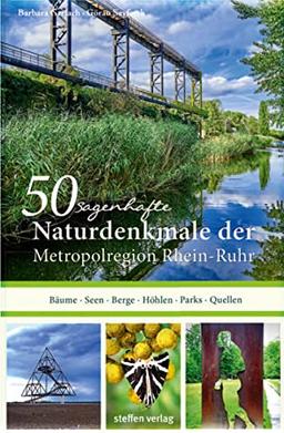 50 sagenhafte Naturdenkmale in der Metropolregion Rhein-Ruhr: Bäume, Seen, Berge, Höhlen, Quellen