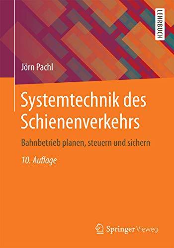 Systemtechnik des Schienenverkehrs: Bahnbetrieb planen, steuern und sichern