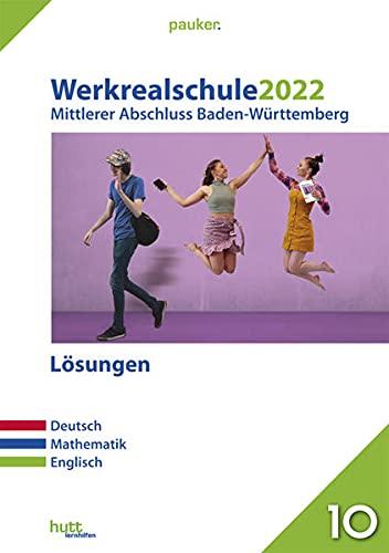 Werkrealschule 2022 - Mittlerer Abschluss Baden-Württemberg Lösungen: Deutsch, Mathematik, Englisch (pauker.)