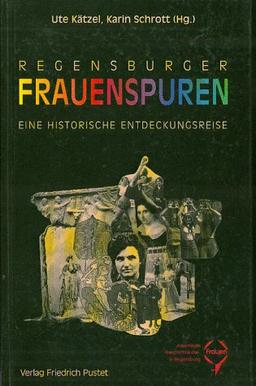 Regensburger Frauenspuren: Eine historische Entdeckungsreise