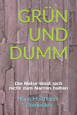 GRÜN UND DUMM: Die Natur lässt sich nicht zum Narren halten