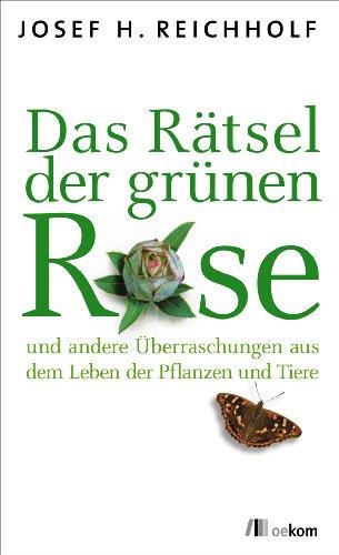 Das Rätsel der grünen Rose: ... und andere Überraschungen aus dem Leben der Pflanzen und Tiere