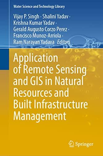 Application of Remote Sensing and GIS in Natural Resources and Built Infrastructure Management (Water Science and Technology Library, 105, Band 105)