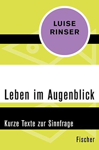 Leben im Augenblick: Kurze Texte zur Sinnfrage