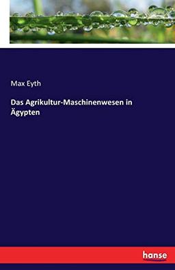 Das Agrikultur-Maschinenwesen in Ägypten