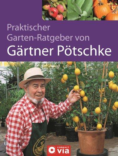 Praktischer Garten-Ratgeber von Gärtner Pötschke. Das Gartenbuch für das ganze Jahr