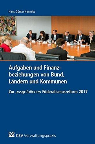 Aufgaben und Finanzbeziehungen von Bund, Ländern und Kommunen: Zur ausgefallenen Föderalismusreform 2017