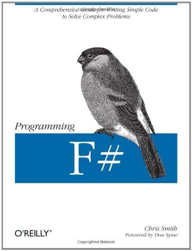 Programming F #. A Comprehensive Guide for Writing Simple Code to Solve Complex Problems