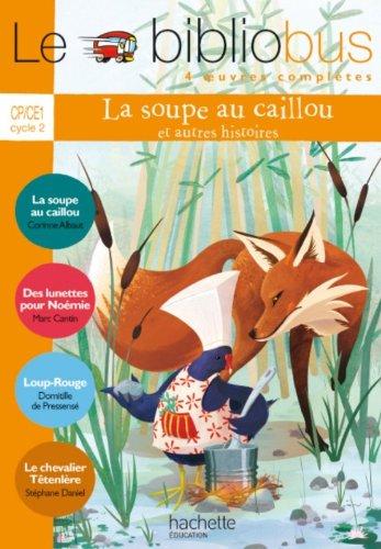 Le bibliobus 4 oeuvres complètes, CP-CE1 cycle 2 : La soupe au caillou : et autres histoires