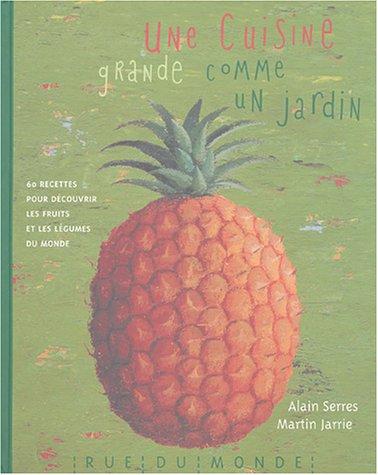 Une cuisine grande comme un jardin : 60 recettes pour découvrir les fruits et les légumes du monde