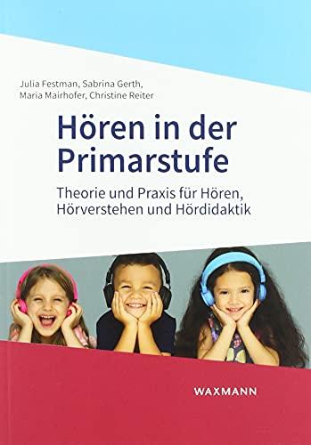 Hören in der Primarstufe: Theorie und Praxis für Hören, Hörverstehen und Hördidaktik