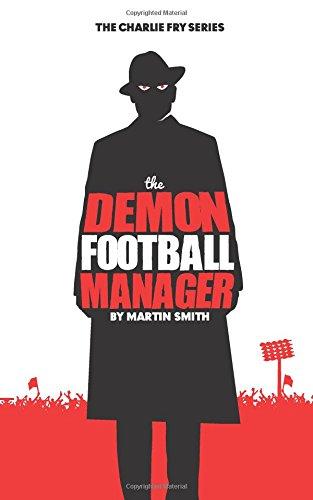 The Demon Football Manager: (Books for kids: football story for boys 7-12) (The Charlie Fry Series)