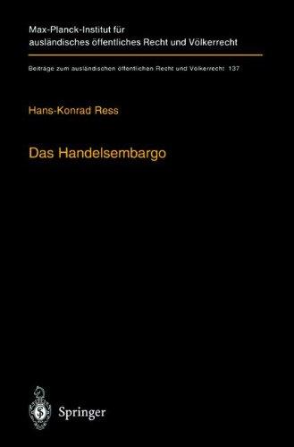 Das Handelsembargo: Völker-, europa- und außenwirtschaftsrechtliche Rahmenbedingungen, Praxis und Entschädigung (Beiträge zum ausländischen öffentlichen Recht und Völkerrecht)