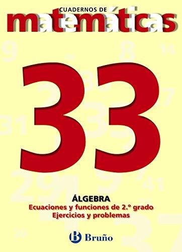 33 Ecuaciones y funciones de segundo grado. Ejercicios y problemas (Castellano - Material Complementario - Cuadernos De Matemáticas)