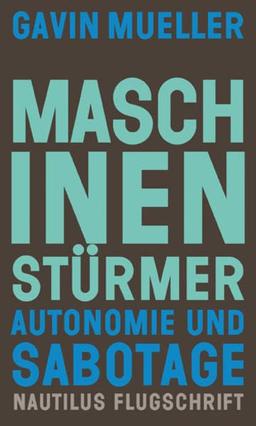 Maschinenstürmer: Autonomie und Sabotage (Nautilus Flugschrift)