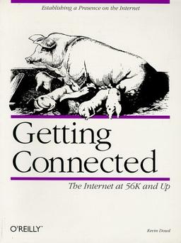 Getting Connected: The Internet at 56K and Up: Establishing a Presence on the Internet (Nutshell Handbook)