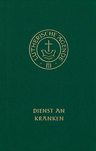 Agende für evangelisch-lutherische Kirchen und Gemeinden. Der Hauptgottesdienst mit Predigt und heiligem Abendmahl und die sonstigen Predigt- und ... Amtshandlungen, Bd.3/4, Dienst an Kranken