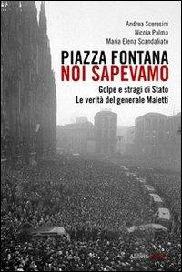 Piazza Fontana. Noi sapevamo. Golpe e stragi di Stato. La verità del generale Maletti (Yahoopolis. Guide postmoderne)