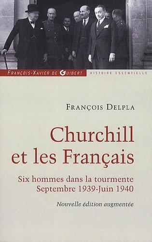 Churchill et les Français : six hommes dans la tourmente, septembre 1939-juin 1940