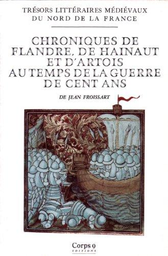 Chroniques de Flandre, de Hainaut et d'Artois au temps de la guerre de Cent Ans