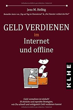 Geld verdienen im Internet und offline: Geld vermehren ist einfach! 55 ehrliche und erprobte Strategien, wie Du schnell und erfolgreich Geld verdienen kannst