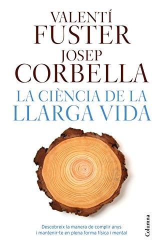 La ciència de la llarga vida: Descobreix la manera de fer anys i matenir-te en plena forma física i mental (NO FICCIÓ COLUMNA)