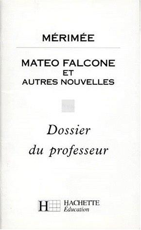 Mateo Falcone et autres nouvelles, Mérimée : dossier du professeur