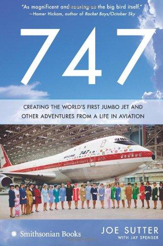 747: Creating the World's First Jumbo Jet and Other Adventures from a Life in Aviation