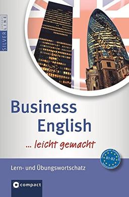 Business English Wortschatz ...leicht gemacht: Lern- & Übungswortschatz (Niveau B1 - B2) (Compact SilverLine leicht gemacht)