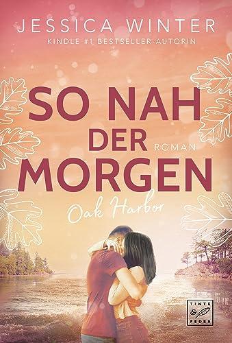 So nah der Morgen (Oak Harbor, Band 1)