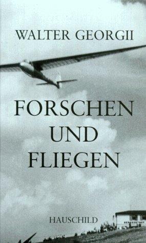 Forschen und Fliegen. Aus der Pionierzeit des Segelflugs. Rhön, Nahost, Anden