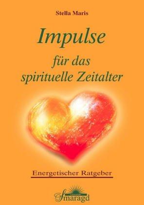 Impulse für das spirituelle Zeitalter: Energetischer Ratgeber