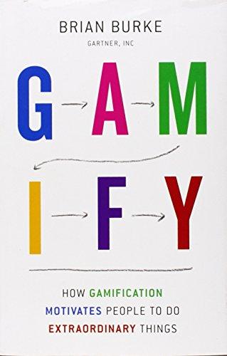 Gamify: How Gamification Motivates People to Do Extraordinary Things