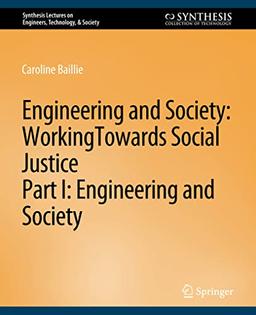 Engineering and Society: Working Towards Social Justice, Part I: Engineering and Society (Synthesis Lectures on Engineers, Technology, & Society)