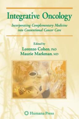 Integrative Oncology: Incorporating Complementary Medicine into Conventional Cancer Care (Current Clinical Oncology)