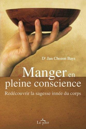 Manger en pleine conscience : Redécouvrir la sagesse innée du corps